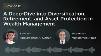 Abdulmohsin AlOmran | A Deep-Dive Into Diversification, Retirement, And Asset Protection In Wealth Management Abdulmohsin AlOmran | A Deep-Dive Into Diversification, Retirement, And Asset Protection In Wealth Management